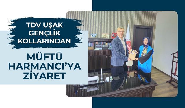TDV Uşak Gençlik Kollarından Müftü Harmancı’ya Ziyaret