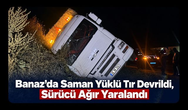 Banaz’da Saman Yüklü Tır Devrildi, Sürücü Ağır Yaralandı