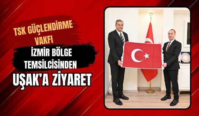 TSK Güçlendirme Vakfı İzmir Bölge Temsilcisinden Uşak’a Ziyaret