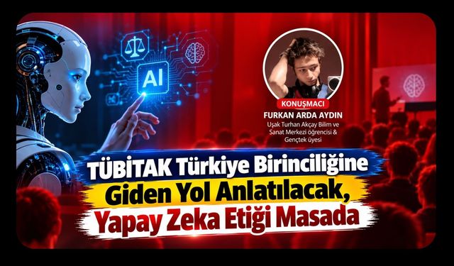 TÜBİTAK Türkiye Birinciliğine Giden Yol Anlatılacak, Yapay Zeka Etiği Masada
