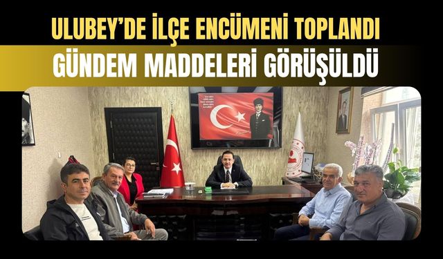 Ulubey’de İlçe Encümeni Toplandı: Gündem Maddeleri Görüşüldü