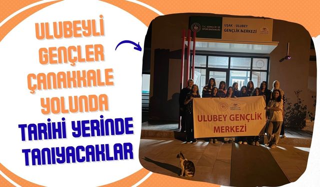 Ulubeyli Gençler Çanakkale Yolunda: Tarihi Yerinde Tanıyacaklar