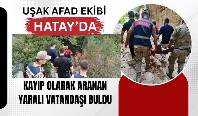 Uşak AFAD Ekibi Hatay’da Kayıp Olarak Aranan Yaralı Vatandaşı Buldu
