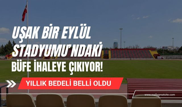 Uşak Bir Eylül Stadyumu’ndaki Büfe İhaleye Çıkıyor! Yıllık Bedeli Belli Oldu