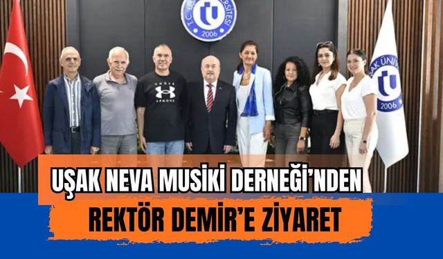 Uşak Neva Musiki Derneği’nden Rektör Demir’e Ziyaret