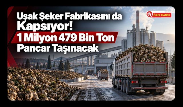 Uşak Şeker Fabrikasını da Kapsıyor! 1 Milyon 479 Bin Ton Pancar Taşınacak