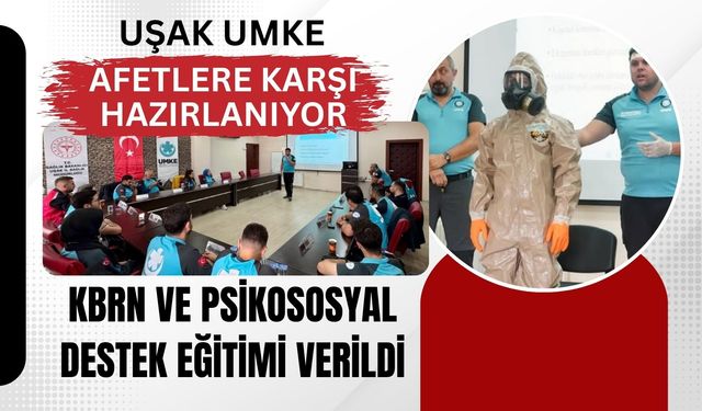 Uşak UMKE Afetlere Karşı Hazırlanıyor, KBRN ve Psikososyal Destek Eğitimi Verildi