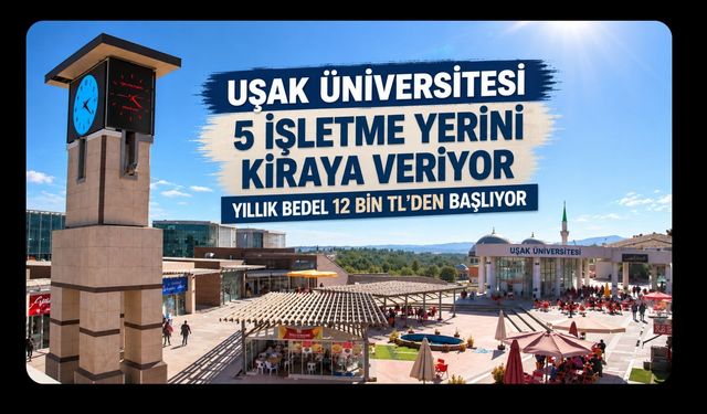 Uşak Üniversitesi 5 İşletme Yerini Kiraya Veriyor, Yıllık Bedel 12 Bin TL’den Başlıyor