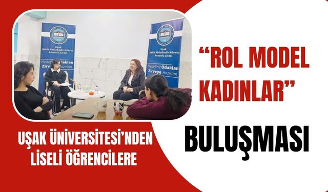 Uşak Üniversitesi’nden Liseli Öğrencilere “Rol Model Kadınlar” Buluşması