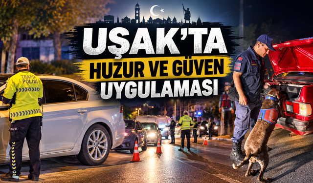 Uşak’ta Huzur ve Güven Uygulaması: 8 Hükümlü Yakalandı, 19 Araca 380 Bin TL Ceza