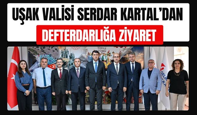 Uşak Valisi Serdar Kartal’dan Defterdarlığa Ziyaret