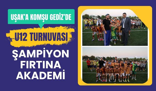 Uşak’a Komşu Gediz’de U12 Turnuvası: Şampiyon Fırtına Akademi