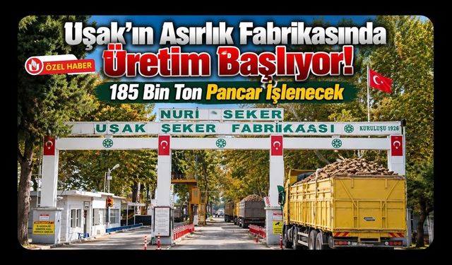 Uşak’ın Asırlık Fabrikasında Üretim Başlıyor! 185 Bin Ton Pancar İşlenecek
