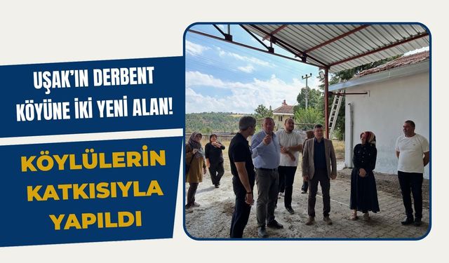 Uşak’ın Derbent Köyüne İki Yeni Alan! Köylülerin Katkısıyla Yapıldı