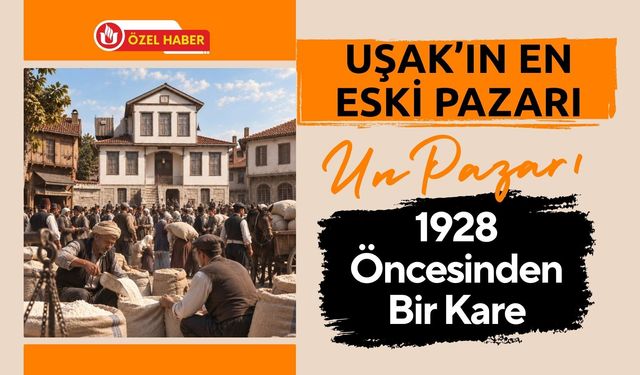 Uşak’ın En Eski Pazarı Un Pazarı, 1928 Öncesinden Bir Kare