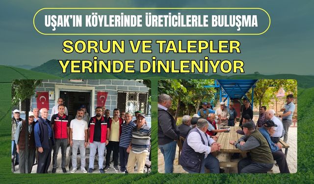 Uşak’ın Köylerinde Üreticilerle Buluşma, Sorun ve Talepler Yerinde Dinleniyor
