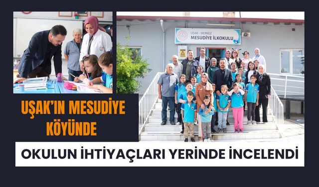 Uşak’ın Mesudiye Köyünde Okulun İhtiyaçları Yerinde İncelendi