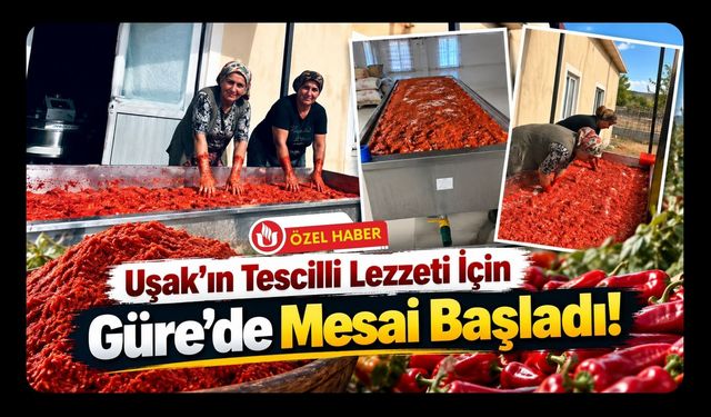 Uşak’ın Tescilli Lezzeti İçin Güre’de Mesai Başladı!