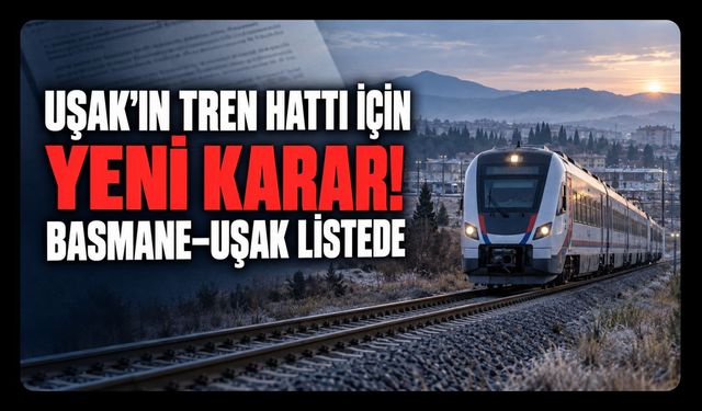 Uşak’ın Tren Hattı İçin Resmi Gazete’de Yeni Karar! Basmane-Uşak Listede