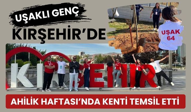Uşaklı Genç Kırşehir’de Ahilik Haftası’nda Kenti Temsil Etti