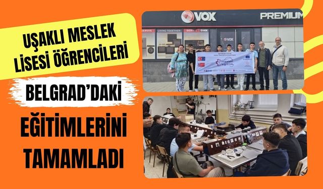 Uşaklı Meslek Lisesi Öğrencileri Belgrad’daki Eğitimlerini Tamamladı