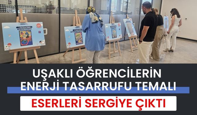 Uşaklı Öğrencilerin Enerji Tasarrufu Temalı Eserleri Sergiye Çıktı