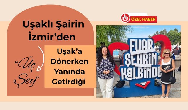Uşaklı Şairin İzmir’den Uşak’a Dönerken Yanında Getirdiği “Üç Şey”