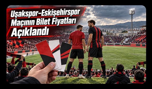 Uşakspor–Eskişehirspor Maçının Bilet Fiyatları Açıklandı