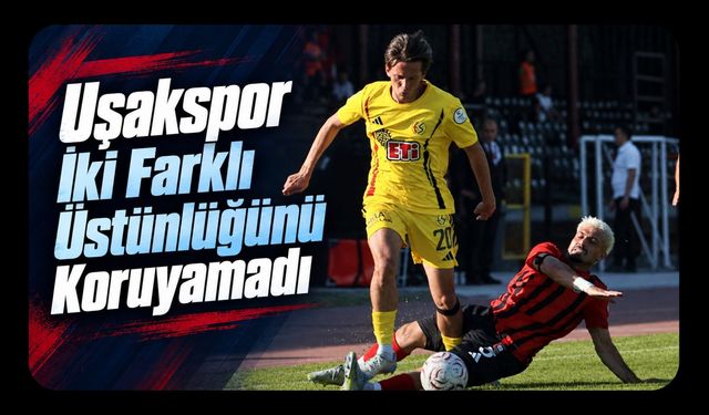 Uşakspor İki Farklı Üstünlüğünü Koruyamadı: Son Dakikalarda Gelen Golle 1 Puan