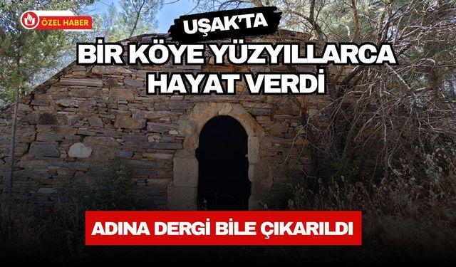 Uşak’ta Bir Köye Yüzyıllarca Hayat Verdi, Adına Dergi Bile Çıkarıldı