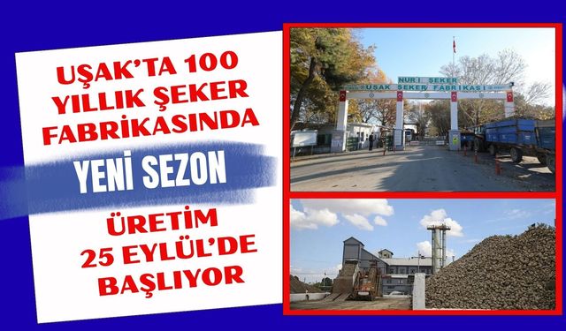 Uşak’ta 100 Yıllık Şeker Fabrikasında Yeni Sezon, Üretim 25 Eylül’de Başlıyor