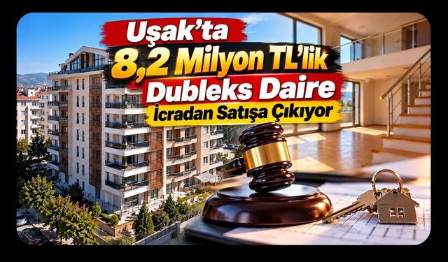 Uşak’ta 8,2 Milyon TL’lik Dubleks Daire İcradan Satışa Çıkıyor