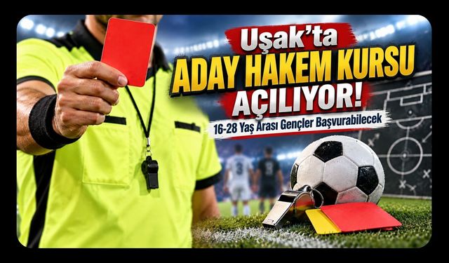 Uşak’ta Aday Hakem Kursu Açılıyor! 16-28 Yaş Arası Gençler Başvurabilecek