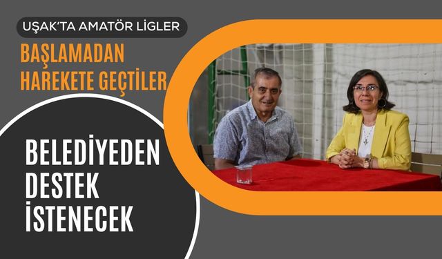 Uşak’ta Amatör Ligler Başlamadan Harekete Geçtiler, Belediyeden Destek İstenecek