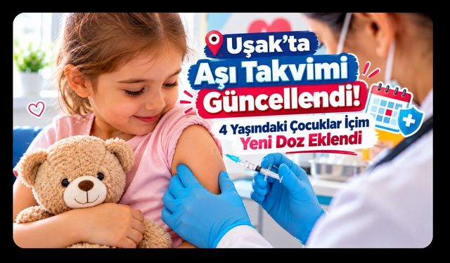 Uşak’ta Aşı Takvimi Güncellendi! 4 Yaşındaki Çocuklar İçin Yeni Doz Eklendi