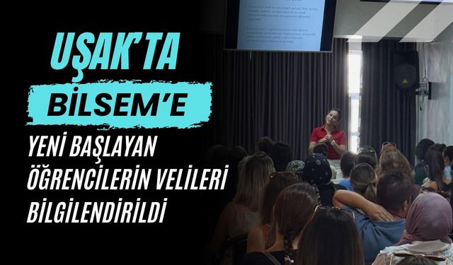 Uşak’ta BİLSEM’e Yeni Başlayan Öğrencilerin Velileri Bilgilendirildi