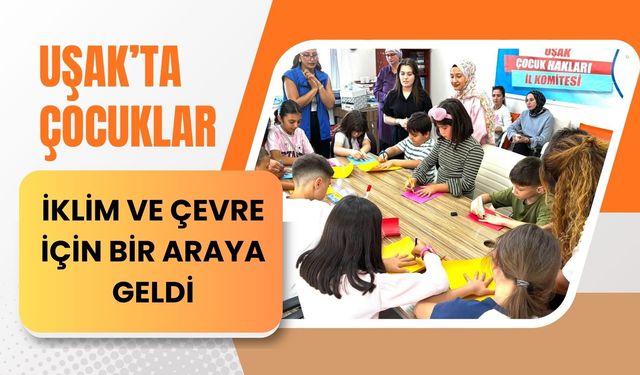 Uşak’ta Çocuklar İklim ve Çevre İçin Bir Araya Geldi