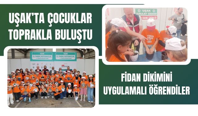 Uşak’ta Çocuklar Toprakla Buluştu, Fidan Dikimini Uygulamalı Öğrendiler