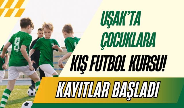 Uşak’ta Çocuklara Kış Futbol Kursu! Kayıtlar Başladı