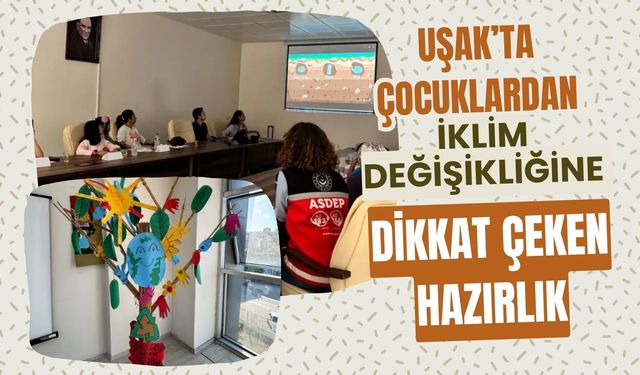 Uşak’ta Çocuklardan İklim Değişikliğine Dikkat Çeken Hazırlık
