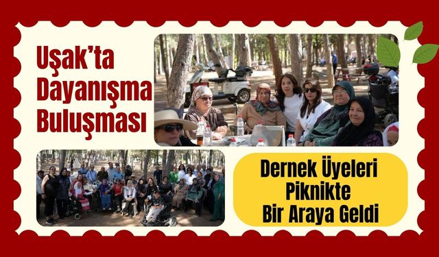 Uşak’ta Dayanışma Buluşması, Dernek Üyeleri Piknikte Bir Araya Geldi