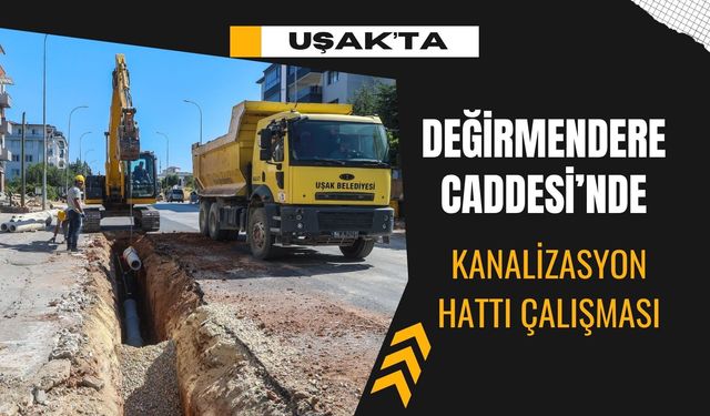 Uşak’ta Değirmendere Caddesi’nde Kanalizasyon Hattı Çalışması