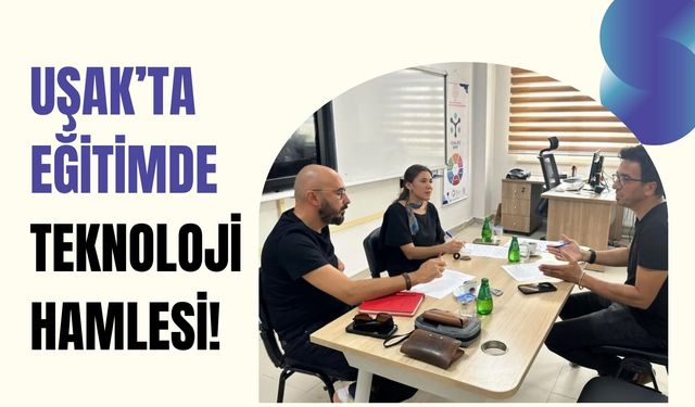 Uşak’ta Eğitimde Teknoloji Hamlesi! Yeni Dönemde Öğrenci ve Öğretmenler İçin Yeni Projeler Geliyor