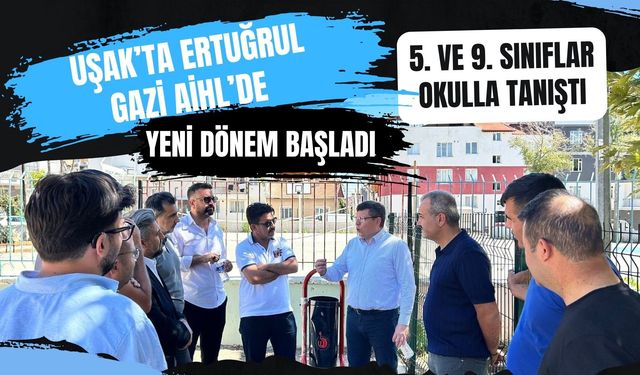 Uşak’ta Ertuğrul Gazi AİHL’de Yeni Dönem Başladı, 5. ve 9. Sınıflar Okulla Tanıştı