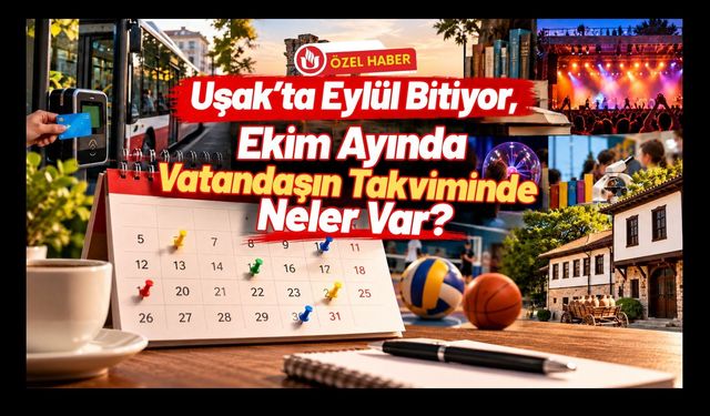 Uşak’ta Eylül Bitiyor, Ekim Ayında Vatandaşın Takviminde Neler Var?