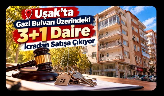 Uşak’ta Gazi Bulvarı Üzerindeki 3+1 Daire İcradan Satışa Çıkıyor