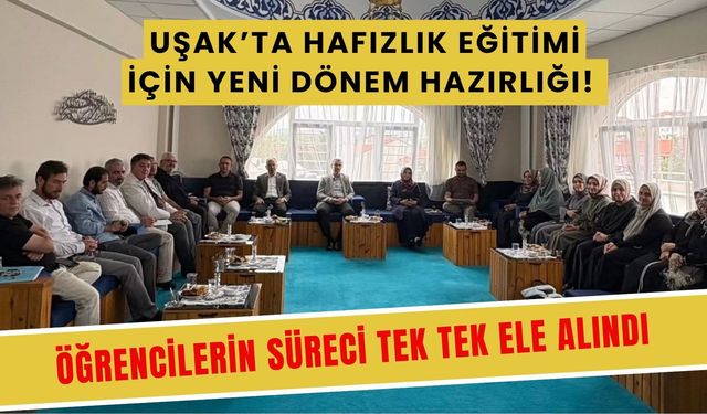 Uşak’ta Hafızlık Eğitimi İçin Yeni Dönem Hazırlığı! Öğrencilerin Süreci Tek Tek Ele Alındı