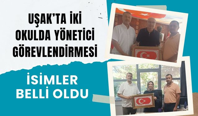 Uşak’ta İki Okulda Yönetici Görevlendirmesi: İsimler Belli Oldu