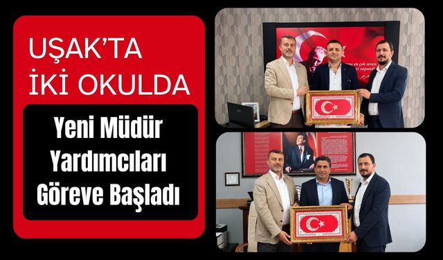 Uşak’ta İki Okulda Yeni Müdür Yardımcıları Göreve Başladı