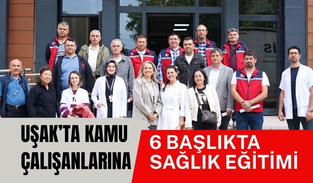 Uşak’ta Kamu Çalışanlarına 6 Başlıkta Sağlık Eğitimi
